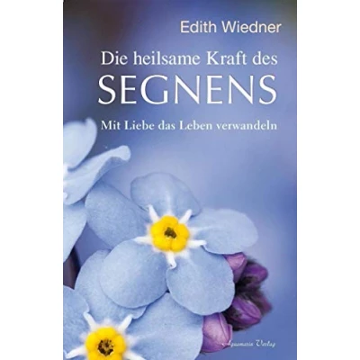 Abbildung von Die heilsame Kraft des Segnens: Mit Liebe das Leben verwandeln