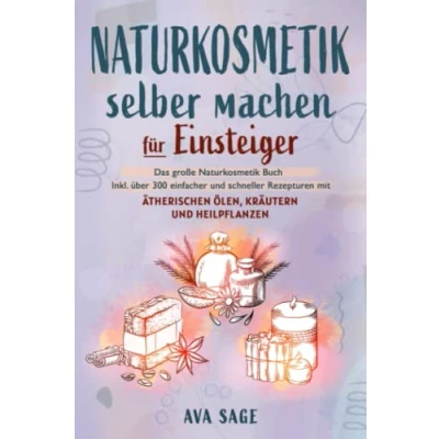Abbildung von Naturkosmetik selber machen für Einsteiger: Das große Buch Ihre Gesundheit. Inkl. über 300 einfacher und schneller Rezepturen mit ätherischen Ölen, Kräutern Heilpflanzen