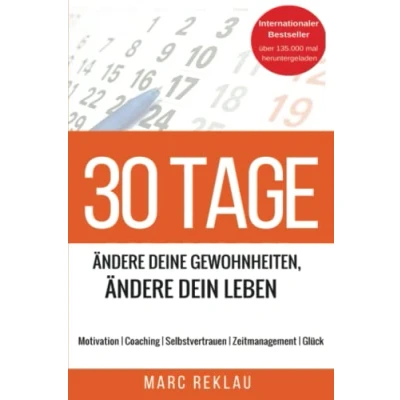 Abbildung von 30 Tage Ändere Deine Gewohnheiten, ändere Dein Leben: Motivation Coaching Selbstvertrauen Zeitmanagement Glück