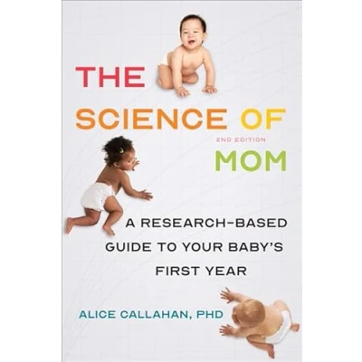 Abbildung von The Science of Mom: A Research Based Guide to Your Baby&#039;s First Year