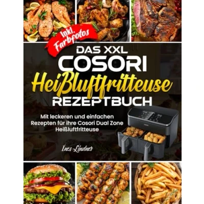 Abbildung von Das XXL Cosori Heißluftfritteuse Rezeptbuch Mit leckeren und einfachen Rezepten für ihre Dual Zone Inkl. Farbfotos