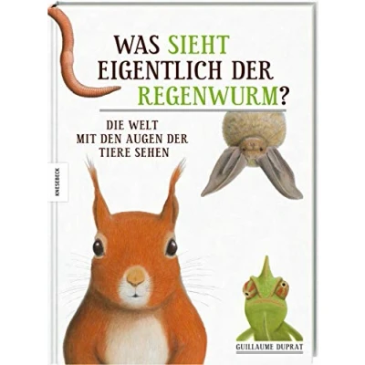 Abbildung von Was sieht eigentlich der Regenwurm?: Die Welt mit den Augen Tiere sehen