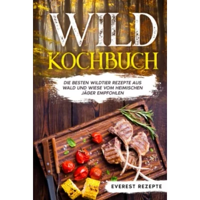 Abbildung von Wild Kochbuch: Die besten Wildtier Rezepte aus Wald und Wiese vom heimischen Jäger empfohlen.
