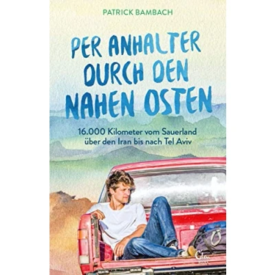 Abbildung von Per Anhalter durch den Nahen Osten: 16.000 Kilometer vom Sauerland über Iran bis nach Tel Aviv