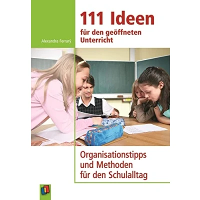 Abbildung von 111 Ideen für den geöffneten Unterricht: Organisationtipps und Methoden Schulalltag