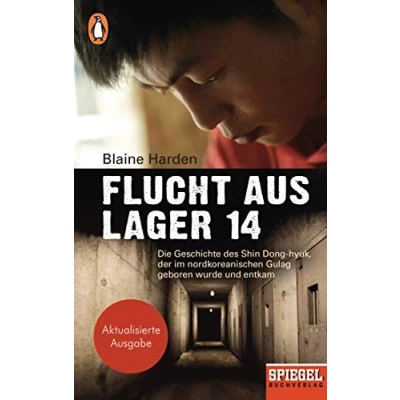 Abbildung von Flucht aus Lager 14: Die Geschichte des Shin Dong hyuk, der im nordkoreanischen Gulag geboren wurde und entkam Ein SPIEGEL Buch