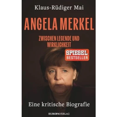 Abbildung von Angela Merkel: Zwischen Legende und Wirklichkeit Eine kritische Biografie