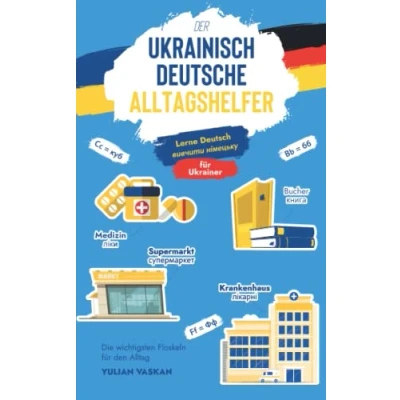Abbildung von Der Ukrainisch Deutsche Alltagshelfer für Ukrainer: Lerne Deutsch I вивчити німецьку Die wichtigsten Floskeln den Alltag
