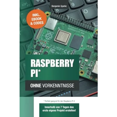 Abbildung von Raspberry Pi ohne Vorkenntnisse: Innerhalb von 7 Tagen das erste eigene Projekt erstellen 4 kompatibel! (Technik Vorkenntnisse)