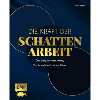 Abbildung von Die Kraft der Schattenarbeit Shadow Work: Dein Weg zu innerer Heilung Verbinde dich mit deinem Körper