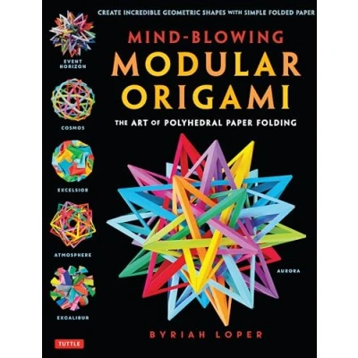 Abbildung von Mind Blowing Modular Origami: The Art of Polyhedral Paper Folding: Use Origami Math to Fold Complex, Innovative Geometric Models