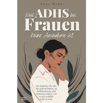 Abbildung von Weil ADHS bei Frauen keine Ausnahme ist: Ein Begleiter für alle, die gelernt haben, zu funktionieren, und vergessen wie es sich anfühlt, echt sein