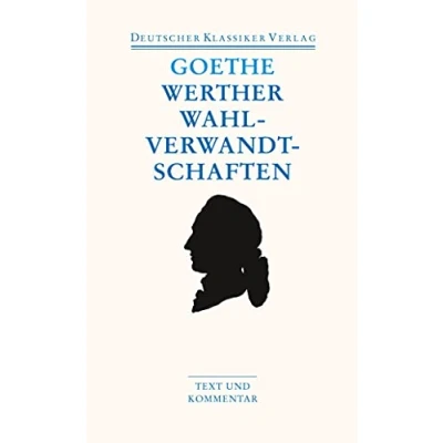 Abbildung von Die Leiden des jungen Werthers; Wahlverwandtschaften. Text und Kommentar