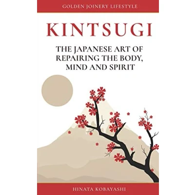 Abbildung von KINTSUGI the Japanese art of repairing body, mind and spirit: Golden Joinery Lifestyle