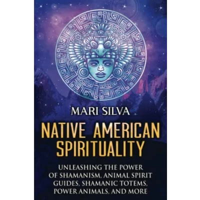 Abbildung von Native American Spirituality: Unleashing the Power of Shamanism, Animal Spirit Guides, Shamanic Totems, Animals, and More (Pagan Beliefs)