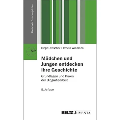 Abbildung von Mädchen und Jungen entdecken ihre Geschichte: Grundlagen Praxis der Biografiearbeit (Basistexte Erziehungshilfen)