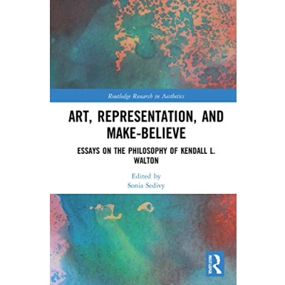 Abbildung von Art, Representation, and Make Believe: Essays on the Philosophy of Kendall L. Walton (Routledge Research in Aesthetics)