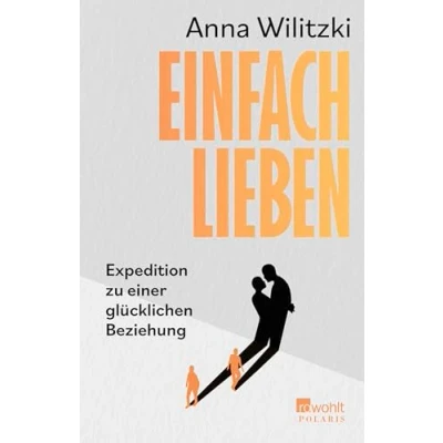 Abbildung von Einfach lieben: Expedition zu einer glücklichen Beziehung