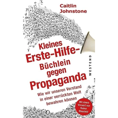 Abbildung von Das Erste Hilfe Büchlein gegen Propaganda: Wie wir unseren Verstand in einer verrückten Welt bewahren können