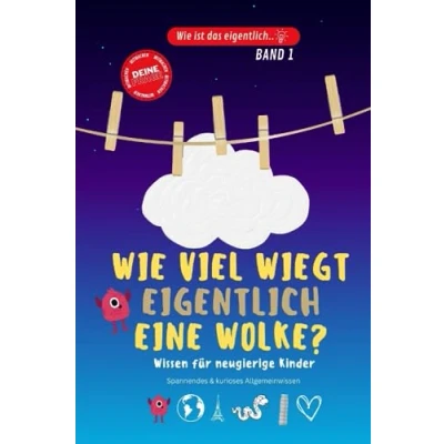 Abbildung von Wie viel wiegt eigentlich eine Wolke..? Kinderbuch aus der Reihe „Wie ist das eigentlich..?“: Allgemeinwissen für Kinder. Spannendes und kurioses Wissen