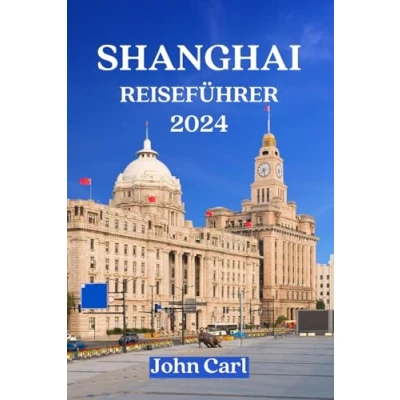 Abbildung von Shanghai REISEFÜHRER: Tauchen Sie ein in 2024: Ihr unverzichtbarer Leitfaden für Chinas dynamische Metropole