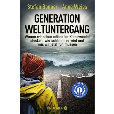 Abbildung von Generation Weltuntergang: Warum wir schon mitten im Klimawandel stecken, wie schlimm es wird und was jetzt tun müssen
