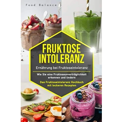 Abbildung von Fruktoseintoleranz: Ernährung bei Fruktoseintoleranz Wie Sie eine Fruktoseunverträglichkeit erkennen und lindern Das Kochbuch mit ... 65 Rezepte (Fruktoseintoleranz Buch, Band 1)
