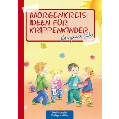 Abbildung von Morgenkreisideen für Krippenkinder: fürs ganze Jahr (Die Praxisreihe Kindergarten und Kita)