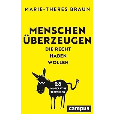 Abbildung von Menschen überzeugen, die Recht haben wollen: 28 kooperative Techniken. Gewinner des getAbstract Business Impact Award 2024