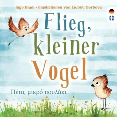 Abbildung von Flieg, kleiner Vogel Πέτα, μικρό πουλάκι: Kinderbuch ab 3 Jahren mit einer Tiergeschichte auf Deutsch und Griechisch. Geeignet für Kita, Grundschule zu Hause!