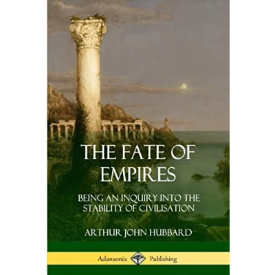 Abbildung von the Fate of Empires: Being an Inquiry Into Stability Civilization