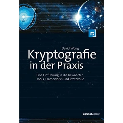 Abbildung von Kryptografie in der Praxis: Eine Einführung die bewährten Tools, Frameworks und Protokolle
