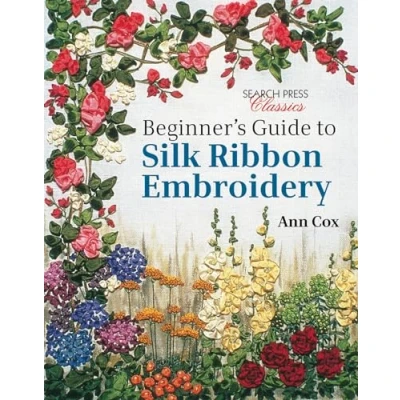 Abbildung von Beginner&#039;s Guide to Silk Ribbon Embroidery: Re Issue (Search Press Classics)