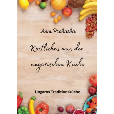 Abbildung von Köstliches aus der ungarischen Küche: Traditionsküche neu interpretiert