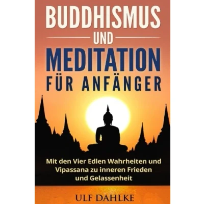 Abbildung von Buddhismus und Meditation für Anfänger: Mit den Vier Edlen Wahrheiten Vipassana zu inneren Frieden Gelassenheit