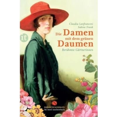 Abbildung von Die Damen mit dem grünen Daumen: Berühmte Gärtnerinnen (Elisabeth Sandmann im insel taschenbuch)