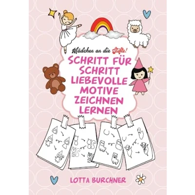 Abbildung von Mädchen an die Stifte! Schritt für liebevolle Motive zeichnen lernen: Zauberhaftes Malbuch zum Nachzeichnen ab 6 Jahren