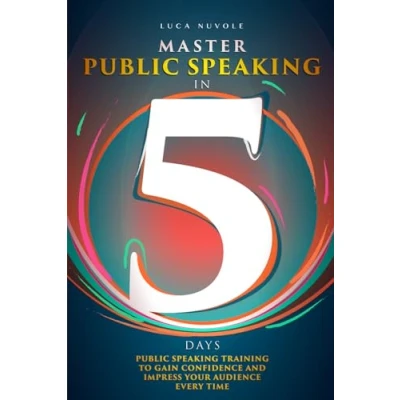 Abbildung von Master Public Speaking in 5 Days: Training to Gain Confidence and Impress Your Audience Every Time (Communication Skills Mastery Series, Band 4)