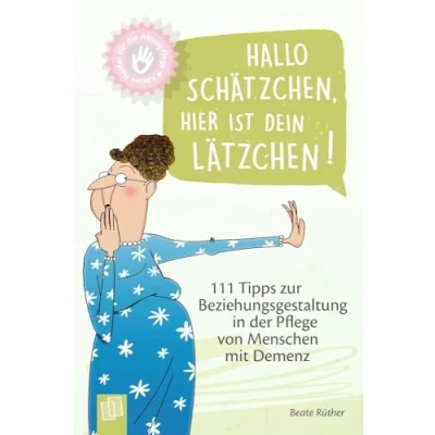 Abbildung von Hallo Schätzchen, hier ist dein Lätzchen!: 111 Tipps zur Beziehungsgestaltung in der Pflege von Menschen mit Demenz (Kleine Helfer für die Altenpflege)