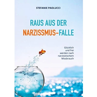 Abbildung von Raus aus der Narzissmus Falle: Glücklich und frei werden nach narzisstischem Missbrauch