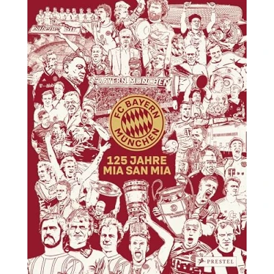 Abbildung von FC Bayern München: 125 Jahre Mia San Mia: Offizieller Bildband zur Geschichte des Vereins. Einzigartige Einblicke und besondere Momente aus Jahren