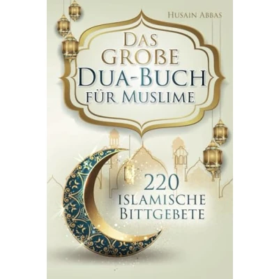 Abbildung von Das große Dua Buch für Muslime: 220 islamische Bittgebete aus dem Heiligen Koran und den Hadithen Gesundheit, Glück, Schutz Erfolg im Alltag, ... Glaubensbekenntnisse (islamische Bücher)