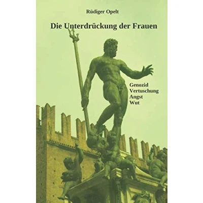 Abbildung von Die Unterdrückung der Frauen: Genozide, Vertuschung, Angst und Wut