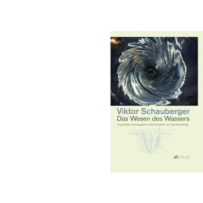Abbildung von Das Wesen des Wassers: Die wichtigsten Originaltexte von Viktor Schauberger Herausgegeben und kommentiert Jörg Schauberger. Grundlagen der modernen Wasserforschung visionäre Erkenntnisse