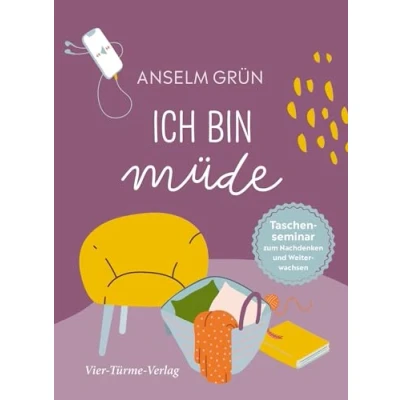 Abbildung von Ich bin müde. Taschenseminar zum Nachdenken und Weiterwachsen (Taschenseminar Anselm Grün)