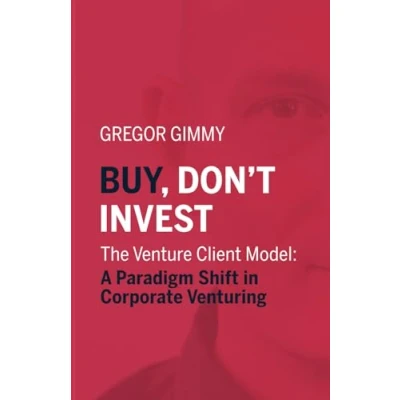 Abbildung von Buy, don’t invest: The Venture Client Model: A Paradigm Shift in Corporate Venturing