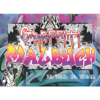 Abbildung von Graffiti Malbuch: Anti Stress Malbuch für Kinder, Teenager und Erwachsene. Coole Schriftarten, Sprüche &amp; Charaktere. Urban Art Ausmalbuch ab 10
