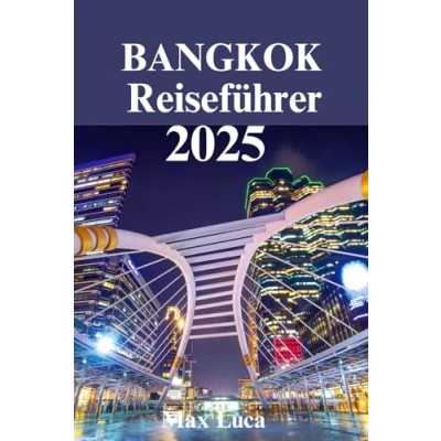 Abbildung von Bangkok Reiseführer: Ihr umfassender Leitfaden zum pulsierenden Herzschlag Thailands (2025)