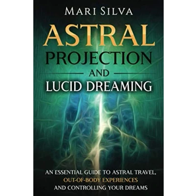Abbildung von Astral Projection and Lucid Dreaming: An Essential Guide to Travel, Out Of Body Experiences Controlling Your Dreams (Spiritual Abilities)
