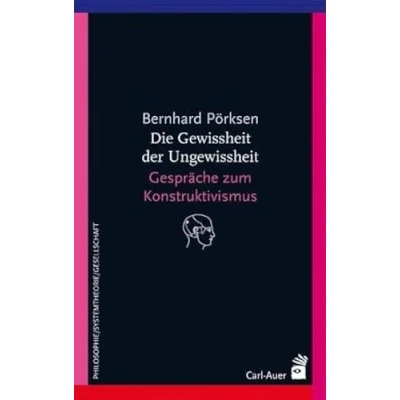 Abbildung von Die Gewissheit der Ungewissheit: Gespräche zum Konstruktivismus (Systemische Horizonte)